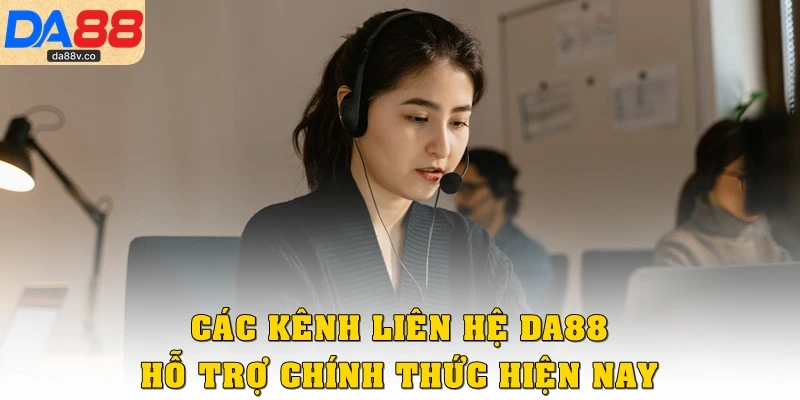 Các kênh liên hệ DA88 hỗ trợ chính thức hiện nay