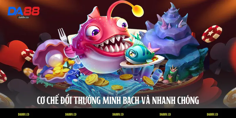 Cơ chế đổi thưởng minh bạch và nhanh chóng