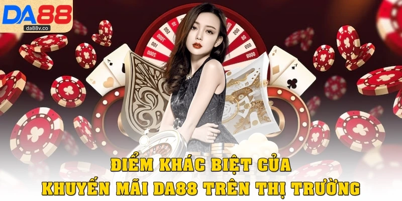 Điểm khác biệt của khuyến mãi DA88 trên thị trường