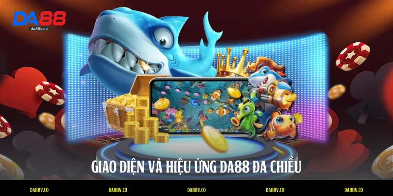 Giao diện và hiệu ứng DA88 đa chiều