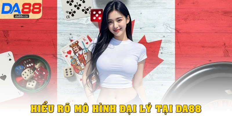 Hiểu rõ mô hình đại lý tại DA88