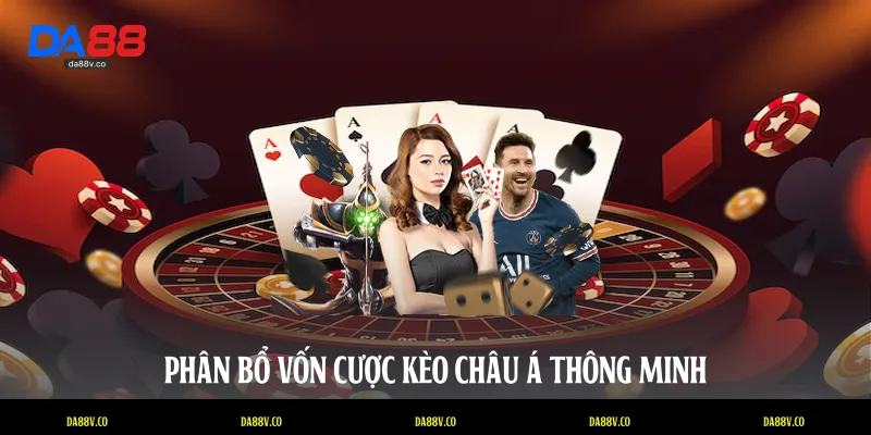 Phân bổ vốn cược kèo châu Á thông minh