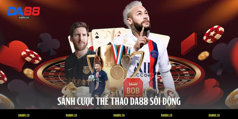 Sảnh cược Thể thao DA88 sôi động