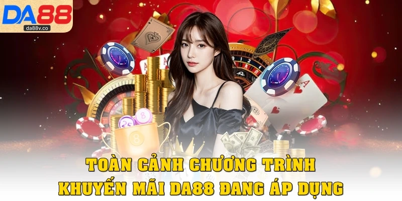 Toàn cảnh chương trình khuyến mãi DA88 đang áp dụng